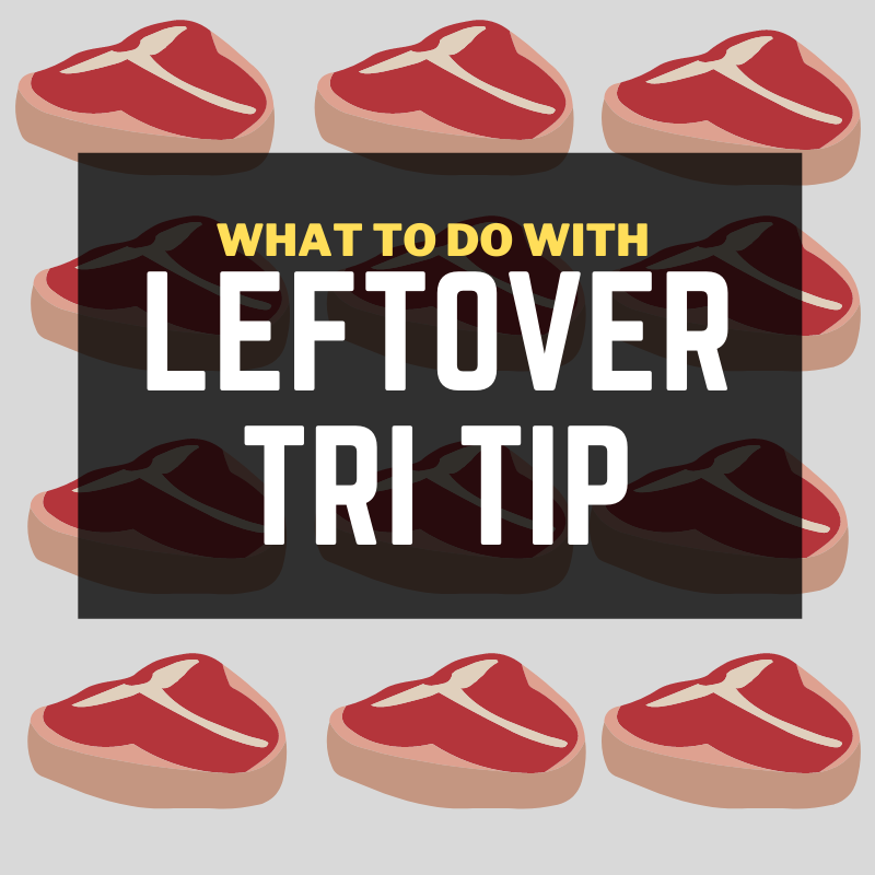 what to make with leftover tri tip