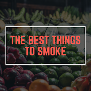 The Best Things to Smoke